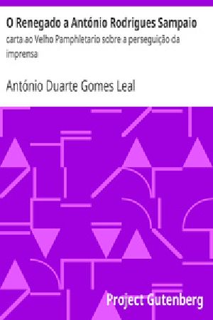 [Gutenberg 28354] • O Renegado a António Rodrigues Sampaio / carta ao Velho Pamphletario sobre a perseguição da imprensa